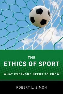 Ethics of Sport - Simon, Robert L. (Walcott-Bartlett Professor Emeritus of Philosophy, Walcott-Bartlett Professor Emeritus of Philosophy, Hamilton College)