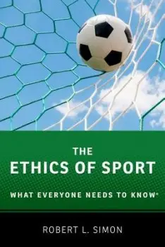 Ethics of Sport - Simon, Robert L. (Walcott-Bartlett Professor Emeritus of Philosophy, Walcott-Bartlett Professor Emeritus of Philosophy, Hamilton College)