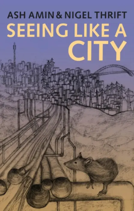 Seeing Like a City - Amin, Ash (University of Durham a University of Newcastle Upon Tyne) a Thrift, Nigel (University of Bristol)