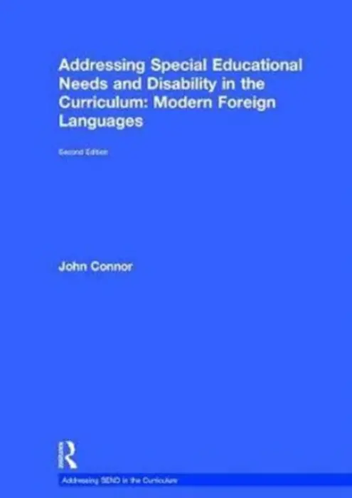 Addressing Special Educational Needs and Disability in the Curriculum: Modern Foreign Languages - Connor, John (Education Trainer and Consultant, UK)