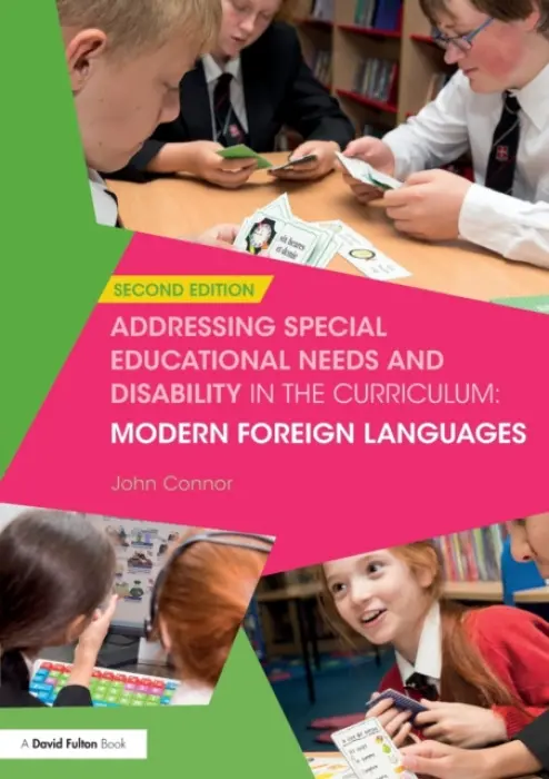 Addressing Special Educational Needs and Disability in the Curriculum: Modern Foreign Languages - Connor, John (Education Trainer and Consultant, UK)