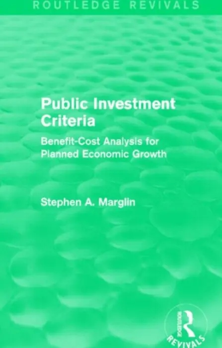 Public Investment Criteria (Routledge Revivals) - Marglin, Stephen A.