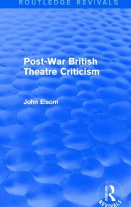 Post-War British Theatre Criticism (Routledge Revivals) - Elsom, John