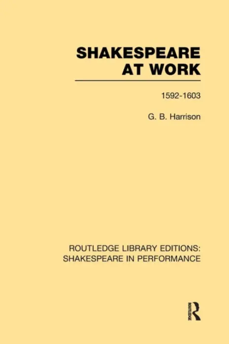 Shakespeare at Work, 1592-1603 - Harrison, G.B.