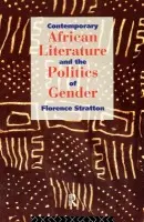 Contemporary African Literature and the Politics of Gender - Stratton, Florence