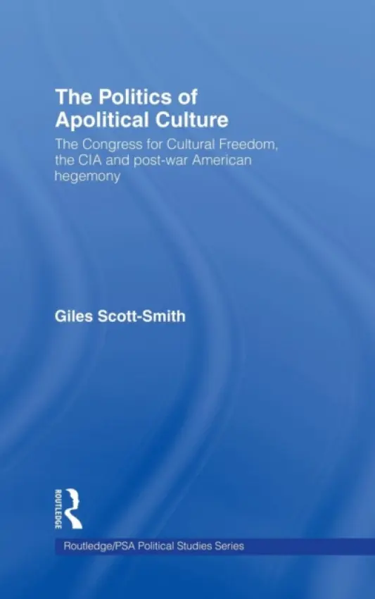Politics of Apolitical Culture - Scott-Smith, Giles