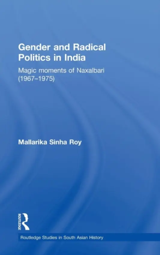 Gender and Radical Politics in India - Sinha Roy, Mallarika (Roskilde University, Denmark)