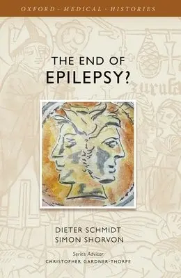End of Epilepsy? - Schmidt, Dieter (Emeritus Profess of Neurology a  and Head of Epilepsy Research Group Berlin, Emeritus Profess of Neurology a  and Head of Epilepsy Research Group Berlin, Humboldt University Berlin a  and Epilepsy Research Group Berlin) a Shorvon, Simon (Emeritus