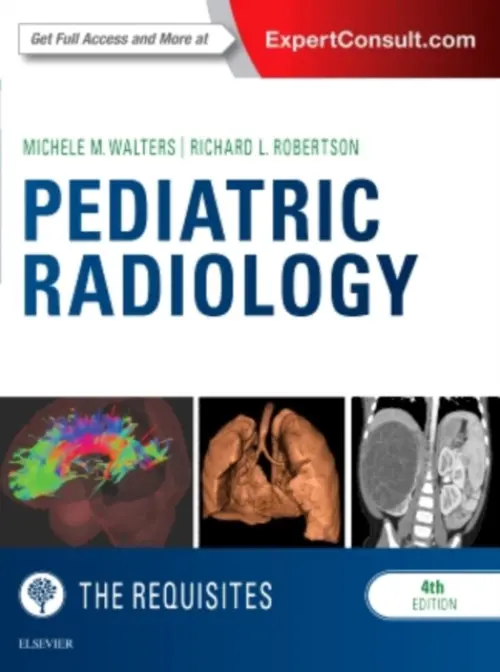Pediatric Radiology: The Requisites - Walters, Michele (Staff Pediatric Radiologist, Physician Director of Satellite Imaging, Boston Children's Hospital a Instructor in Radiology, Harvard Medical School, Boston, Massachusetts) a Robertson, Richard L. (Chair, Department of Radiologist, Staff Neur
