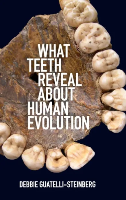 What Teeth Reveal about Human Evolution - Guatelli-Steinberg, Debbie (Ohio State University)