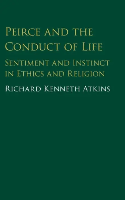 Peirce and the Conduct of Life - Atkins, Richard (Boston College, Massachusetts)