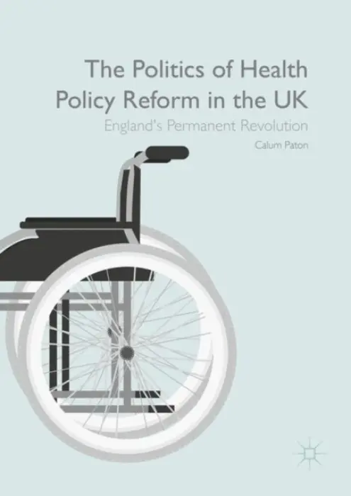 Politics of Health Policy Reform in the UK - Paton, Calum