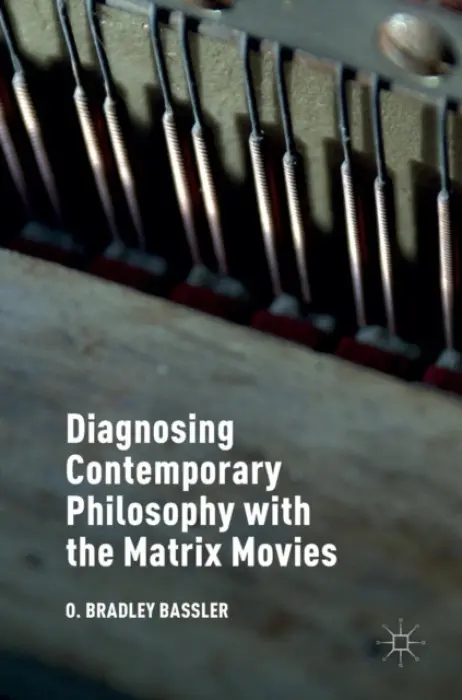 Diagnosing Contemporary Philosophy with the Matrix Movies - Bassler, O. Bradley