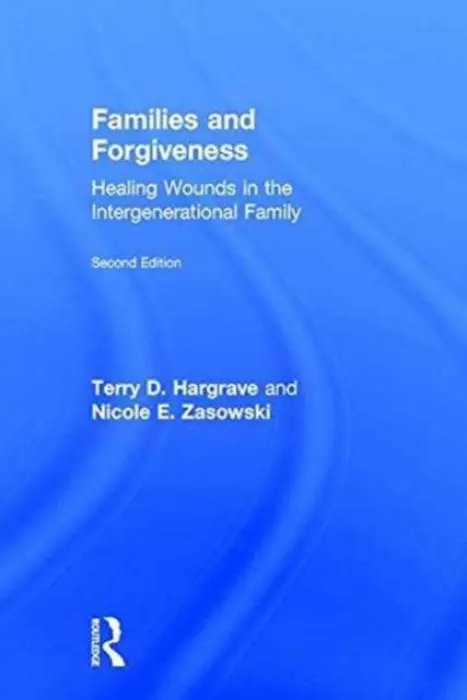 Families and Forgiveness - Hargrave, Terry D. (Fuller Theological Seminary, California, USA) a Zasowski, Nicole E. (Greenwich Center for Hope and Renewal, Connecticut, USA)