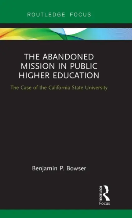 Abandoned Mission in Public Higher Education - Bowser, Benjamin P. (California State University East Bay, USA)