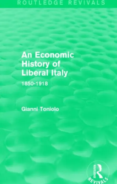 Economic History of Liberal Italy (Routledge Revivals) - Toniolo, Gianni