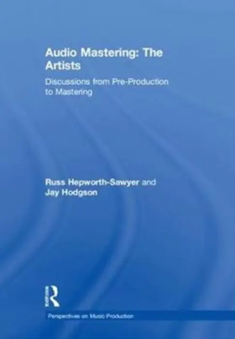 Audio Mastering: The Artists - Hepworth-Sawyer, Russ (York St John University, UK) a Hodgson, Jay (Professor at Western University, Ontario, Canada.)