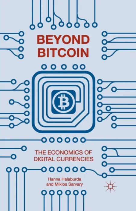 Beyond Bitcoin - Halaburda, Hanna a Sarvary, Miklos