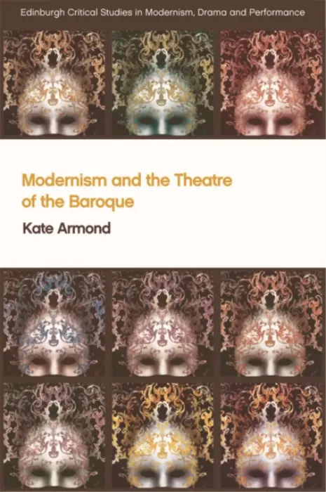 Modernism and the Theatre of the Baroque - Armond, Kate (Lecturer in International Modernism, University of Essex)