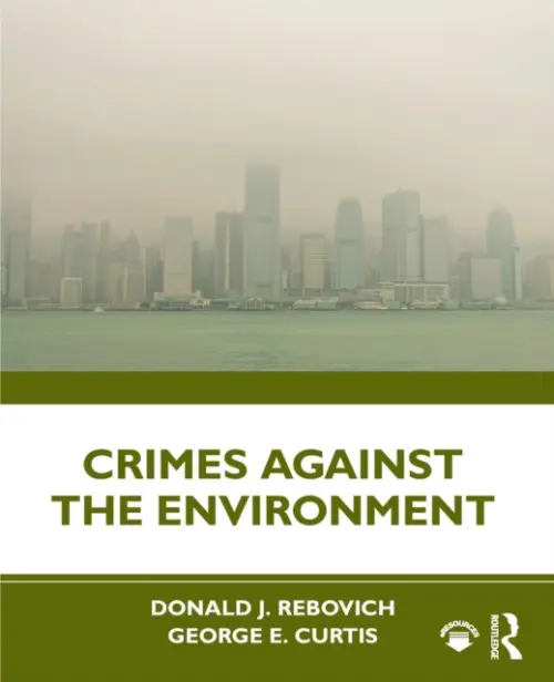 Crimes Against the Environment - Rebovich, Donald J. (Utica College, New York, USA) a Curtis, George E. (Utica College, New York, USA)
