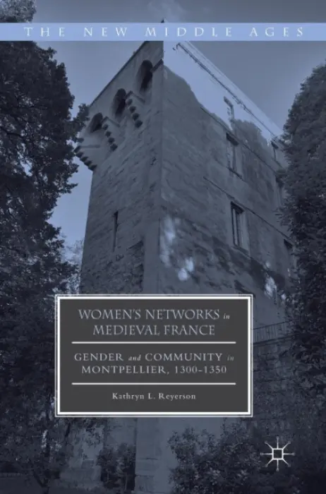 Women's Networks in Medieval France - Reyerson, Kathryn L.