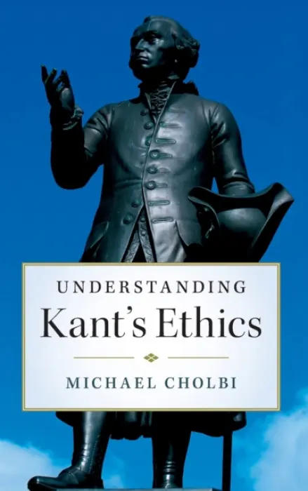 Understanding Kant's Ethics - Cholbi, Michael (California State Polytechnic University, Pomona)