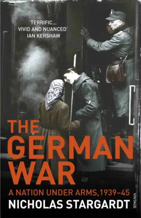 The German War (A Nation Under Arms, 1939-45) - Nicholas Stargardt