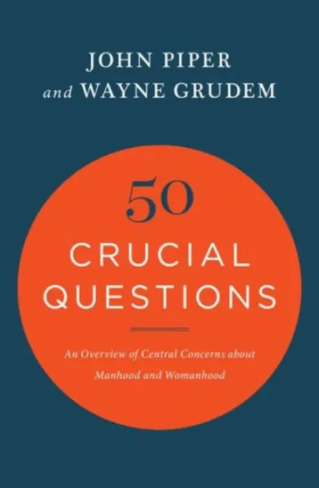 50 Crucial Questions - Piper, John a Grudem, Wayne