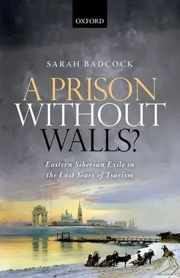 Prison Without Walls? - Badcock, Sarah (Associate Professor, Department of History, Associate Professor, Department of History, University of Nottingham)