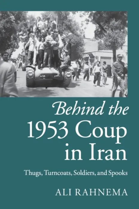 Behind the 1953 Coup in Iran - Rahnema, Ali (The American University of Paris, France)