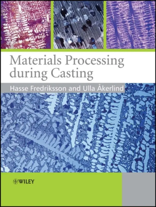Materials Processing During Casting - Fredriksson, Hasse (KTH Institute of Technology, Stockholm, Sweden) a Akerlind, Ulla (KTH Institute of Technology, Stockholm, Sweden)