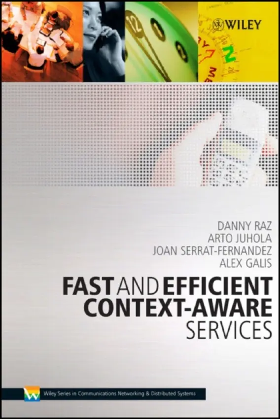 Fast and Efficient Context-Aware Services - Raz, Danny (Technion, Israel Institute of Technology) a Juhola, Arto Tapani (VTT Technical Research Centre of Finland) a Serrat-Fernandez, Joan (Universitat Politecnica de Catalunya, Spain) a Galis, Alex (University College London, UK)