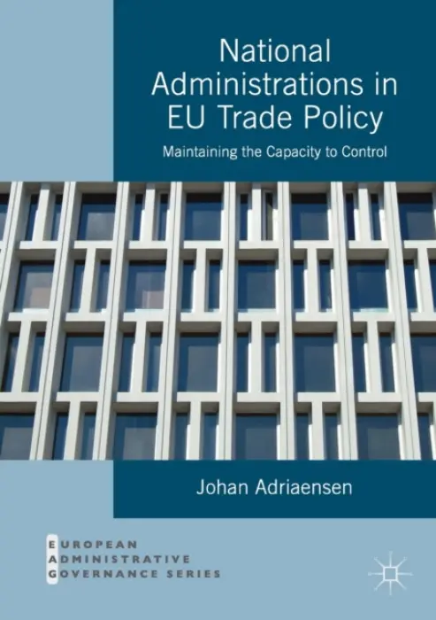 National Administrations in EU Trade Policy - Adriaensen, Johan