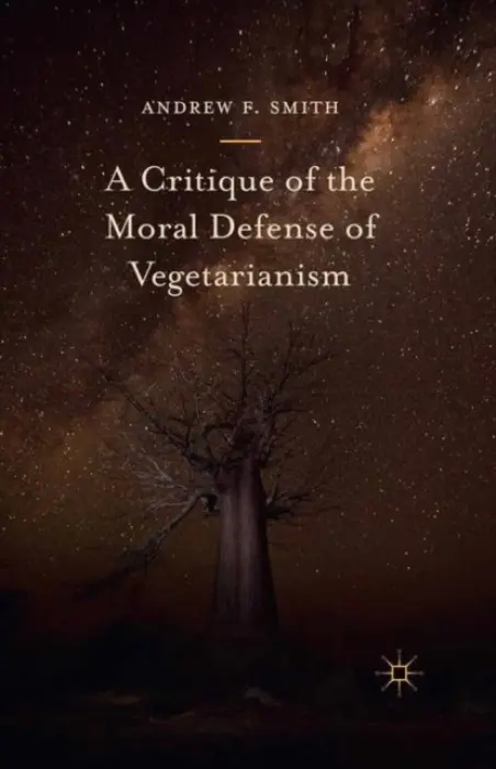 Critique of the Moral Defense of Vegetarianism - Smith, Andrew F.