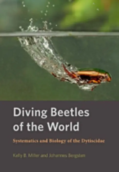 Diving Beetles of the World - Miller, Kelly B. (Associate Professor and Curator, University of New Mexico) a Bergsten, Johannes (Senior Curator, Swedish Museum of Natural History)