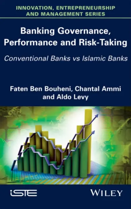 Banking Governance, Performance and Risk-Taking - Ben Bouheni, Faten (ISC Business School, Paris, France) a Ammi, Chantal (TELECOM Business School, Paris, France) a Levy, Aldo (Conservatoire National des Arts et Metiers (CNAM), Paris, France)
