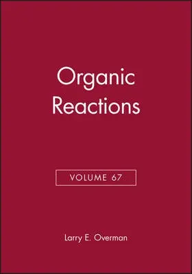 Organic Reactions, Volume 67 - Overman, Larry E. (University of California, Irvine)