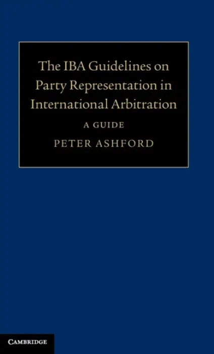 IBA Guidelines on Party Representation in International Arbitration - Ashford, Peter
