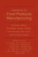 Handbook of Food Products Manufacturing, 2 Volume Set - Sinha, Nirmal K.