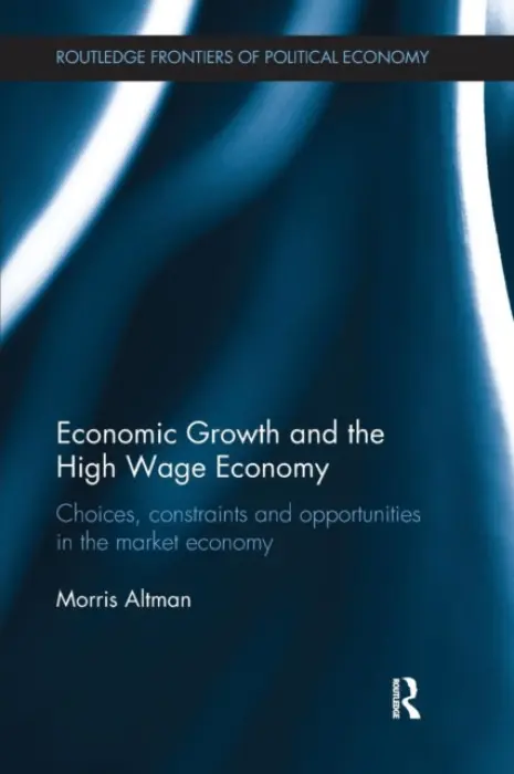 Economic Growth and the High Wage Economy - Altman, Morris (University of Saskatchewan, Canada)