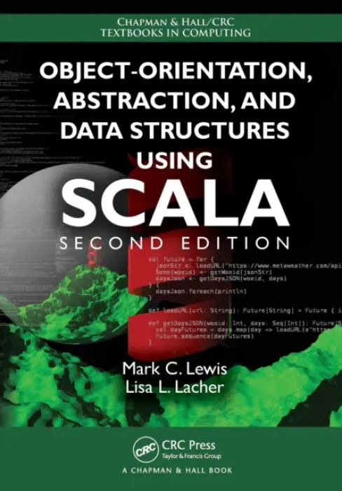 Object-Orientation, Abstraction, and Data Structures Using Scala - Lewis, Mark C. (Trinity University, San Antonio, Texas, USA) a Lacher, Lisa (University of Houston, Texas, USA)