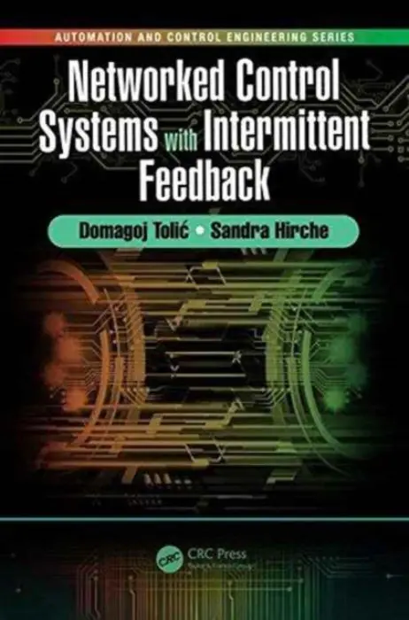 Networked Control Systems with Intermittent Feedback - Tolic, Domagoj (University of Dubrovnik, Dubrovnik, Croatia) a Hirche, Sandra (Technical University of Munich, Germany)
