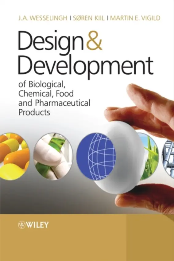Design & Development of Biological, Chemical, Food and Pharmaceutical Products - Wesselingh, Johannes A. (Emeritus Professor of Chemical Engineering, University of Groningen and Technical University of Denmark) a Kiil, Soren (Associate Professor, Department of Chemical Engineering, Technical University of Denmark) a Vigild, Martin E. (Ass
