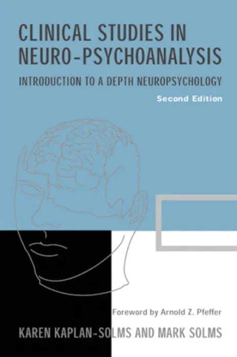 Clinical Studies in Neuro-psychoanalysis - Kaplan-Solms, Karen a Solms, Mark