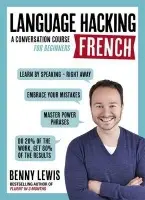 LANGUAGE HACKING FRENCH (Learn How to Speak French - Right Away) - Lewis, Benny