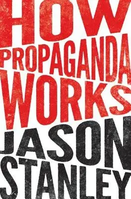 How Propaganda Works - Stanley, Jason