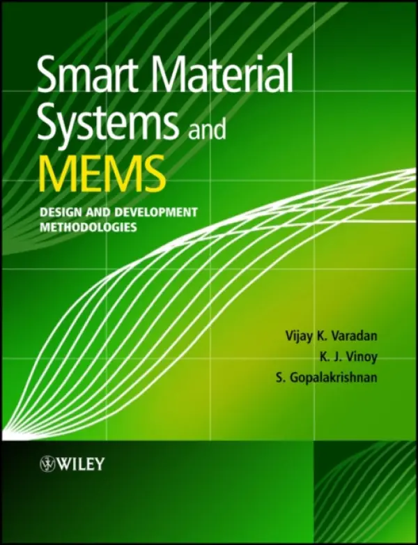 Smart Material Systems and MEMS - Varadan, Vijay K. (University of Arkansas, USA) a Vinoy, K. J. (Indian Institute of Science, Bangalore, India) a Gopalakrishnan, S. (Indian Institute of Science, Bangalore, India)