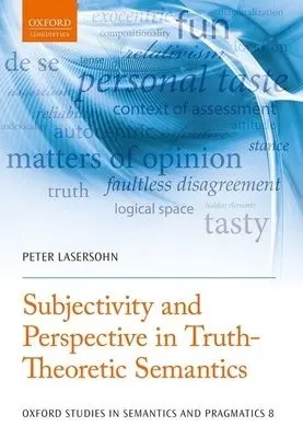 Subjectivity and Perspective in Truth-Theoretic Semantics - Lasersohn, Peter (Professor of Linguistics and Philosophy, Professor of Linguistics and Philosophy, University of Illinois at Urbana-Champaign)