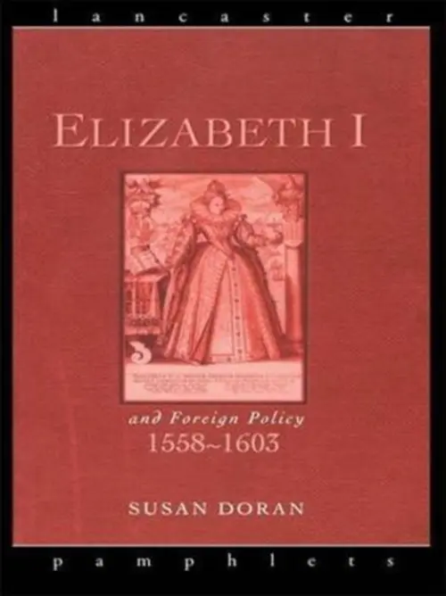 Elizabeth I and Foreign Policy, 1558-1603 - Doran, Susan (Jesus College, University of Oxford, UK)