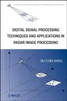 Digital Signal Processing Techniques and Applications in Radar Image Processing - Wang, Bu-Chin
